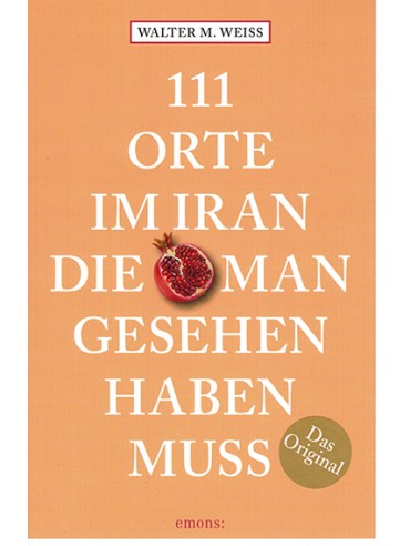 111 Orte im Iran, die man gesehen haben muss